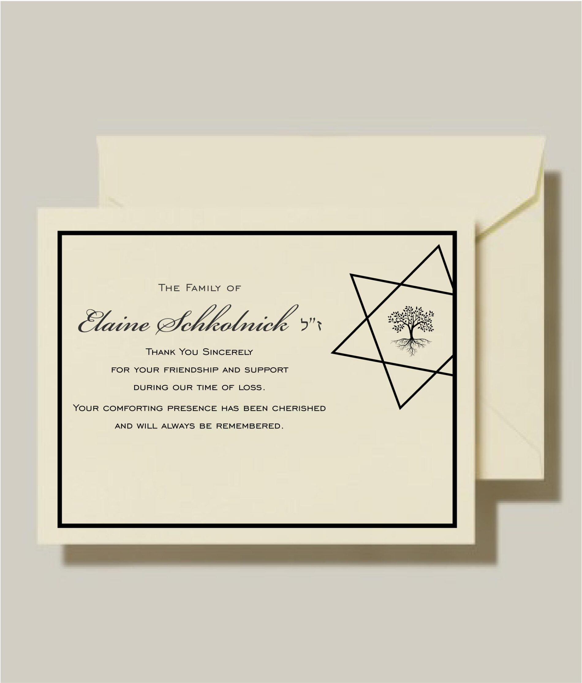 Presenting our Deepest Sympathy Star of David - Condolences Cards, crafted as a heartfelt means to express appreciation during challenging times. The distinctive design features a contemporary Star of David with the tree of life integrated inside, its deep roots at the center symbolizing growth and the essence of Jewish life. Accompanied by the Hebrew phrase “Z”L Zikhrono Livracha” (זכרונה לברכה), meaning “of blessed memory,” these carefully crafted cards are specifically tailored for conveying condolences after a Jewish funeral. They provide a thoughtful and meaningful way to express gratitude with grace and sincerity during these solemn moments."