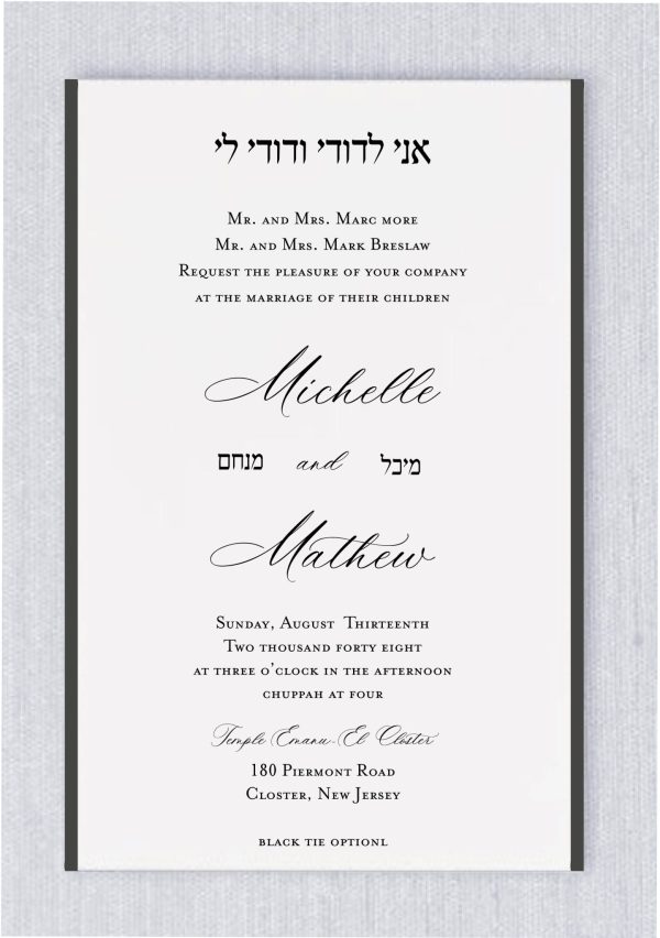 Celebrate your union with a timeless blend of tradition and modern sophistication. This Jewish Wedding Invitation features a clean, minimalist layout framed by a bold black border, creating a striking contrast that feels both contemporary and classic. The design is anchored by the beautiful Hebrew phrase "Ani L'Dodi V'Dodi Li" (I am my beloved’s and my beloved is mine) at the top, setting a sacred tone for your special day. The invitation elegantly combines traditional serif typography for formal details with a flowing, romantic script for the couple's names. Perfect for a Black Tie Optional affair, this design balances formal etiquette with a heartfelt personal touch, including the couple's Hebrew names centered beautifully between their English names.