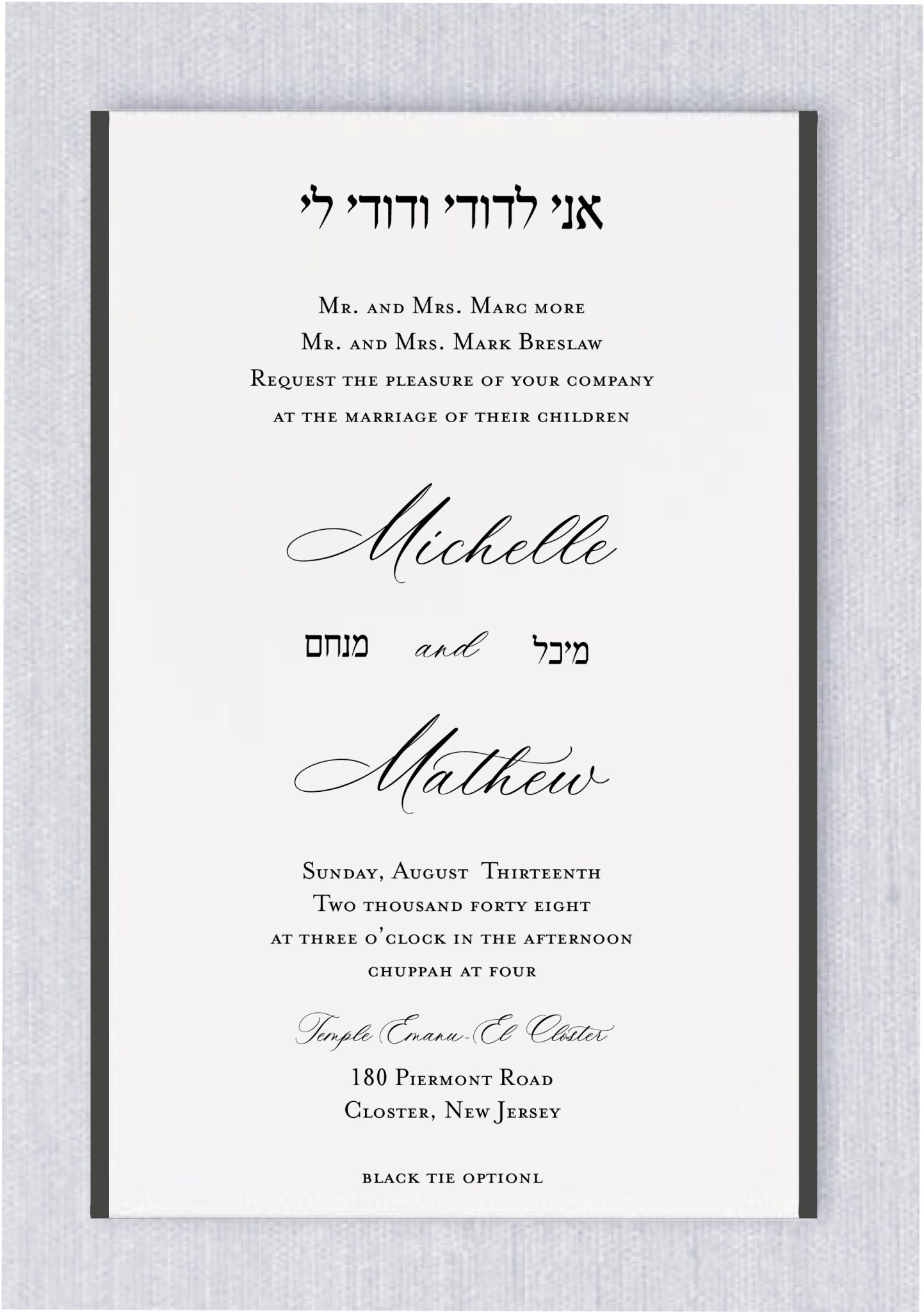 Celebrate your union with a timeless blend of tradition and modern sophistication. This Jewish Wedding Invitation features a clean, minimalist layout framed by a bold black border, creating a striking contrast that feels both contemporary and classic. The design is anchored by the beautiful Hebrew phrase "Ani L'Dodi V'Dodi Li" (I am my beloved’s and my beloved is mine) at the top, setting a sacred tone for your special day. The invitation elegantly combines traditional serif typography for formal details with a flowing, romantic script for the couple's names. Perfect for a Black Tie Optional affair, this design balances formal etiquette with a heartfelt personal touch, including the couple's Hebrew names centered beautifully between their English names.