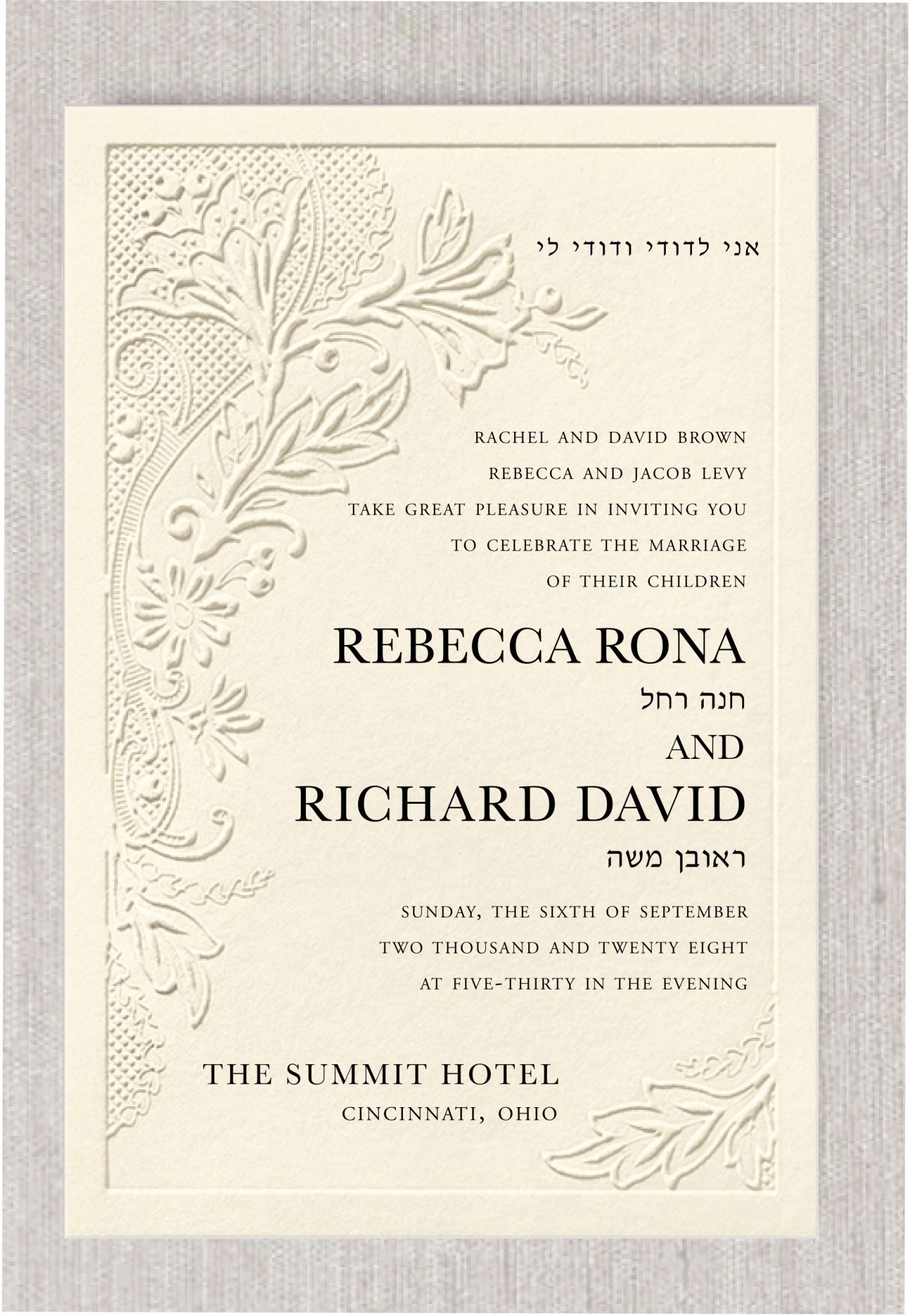 Blind embossing forms both the delicate floral lace pattern and the elegant frame that give this timeless Jewish wedding invitation its distinctive charm. The wedding details are printed in raised ink (thermography), adding a rich tactile dimension. One color of raised printing is included; a second color can be added for an additional cost. At the top, the Hebrew phrase Ani L’dodi V’dodi Li graces the design, while the names of the bride and groom—along with their Hebrew names—stand out in a clean, modern typeface.