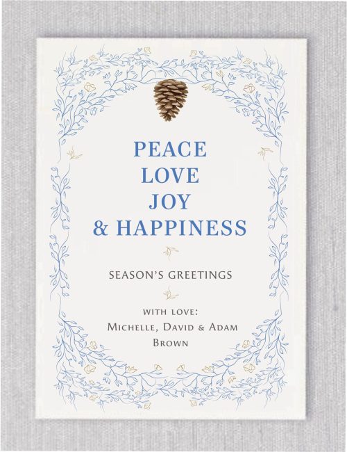 Introducing our season's greetings holiday cards! These cards are perfect for sending warm wishes to friends and family who may not celebrate Christmas but still want to embrace the holiday spirit. Featuring a fresh border of leaves in nautical shades, the design is accented by a pine cone at the top, symbolizing the beginning of the holiday season. Beneath the border, you'll find a simple and heartfelt message: “Peace, Love, Joy, and Happiness.” Below that is a warm “Season's Greetings,” along with space for your signature at the bottom, adding a personal touch. Spread joy and warmth this season with a card that resonates with everyone on your list!