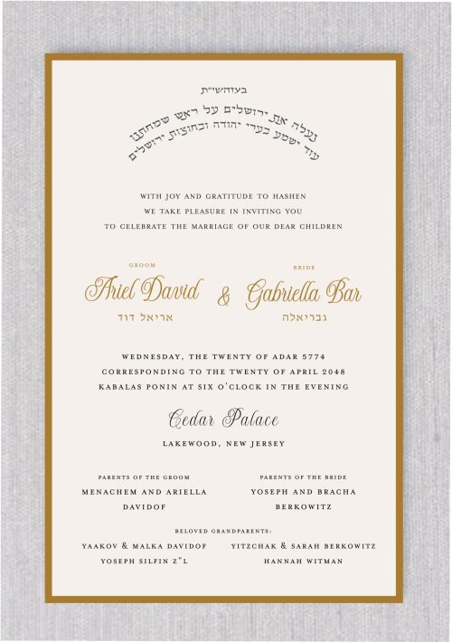 Introducing a distinctive Gold Tie Jewish wedding invitation, featuring the timeless phrase “נעלה את ירושלים על ראש שמחתנו,” with the next line “עוד ישמע בערי יהודה ובחוצות ירושלים” elegantly arched at the top. Beneath, the wedding details are presented in both Hebrew and English, with the bride and groom’s names in a beautiful, fancy font. Their Hebrew names are elegantly written beneath, highlighted in gold, framed with a luxurious gold border. Perfect for modern couples, this invitation seamlessly combines tradition with contemporary design. The inclusion of the couple's Hebrew names adds a personal and meaningful touch. Additionally, the names of the grandparents are respectfully included, honoring their presence at the wedding